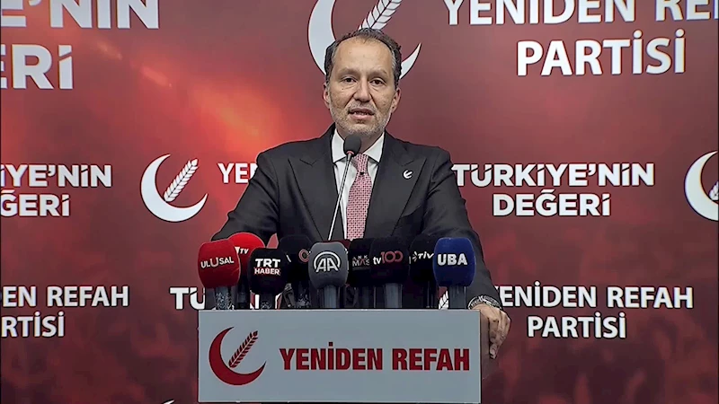 FATİH ERBAKAN: “SEÇİM ÖNCESİNDE OLDUĞU GİBİ BUGÜN DE HALKIN YÜZDE 45