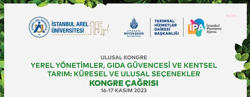İSTANBUL’DA 16-17 KASIM’DA, “YEREL YÖNETİMLER, GIDA GÜVENCESİ VE KENTSEL TARIM: KÜRESEL VE ULUSAL SEÇENEKLER” KONGRESİ DÜZENLENECEK 