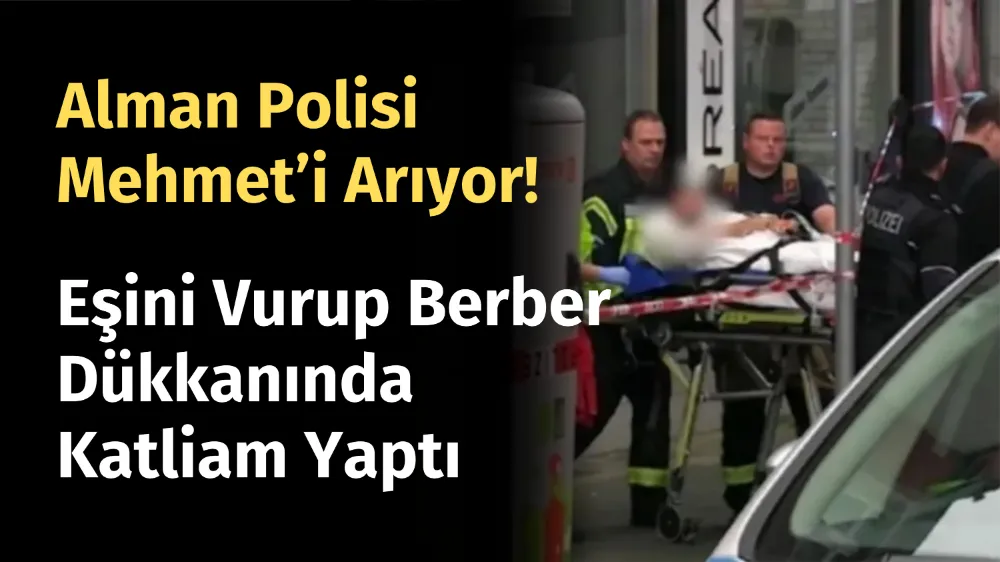 Alman Polisi Mehmet’i Arıyor! Eşini Vurup Berber Dükkanında Katliam Yaptı